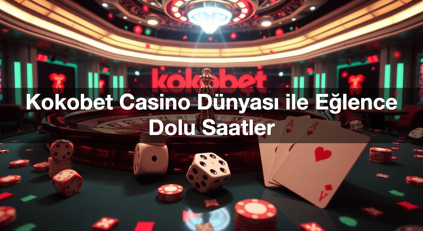 kokobet casino d nyas ile e lence dolu saatler 1791425776941