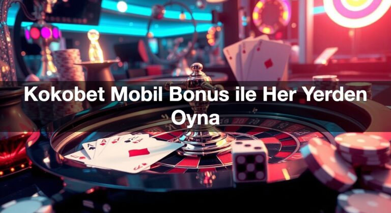Kokobet Mobil Bonus ile Her Yerden Oyna